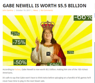 Gabe Newell is now officially wealthy enough to not need to produce another Half Life game. It was touch and go for awhile there.